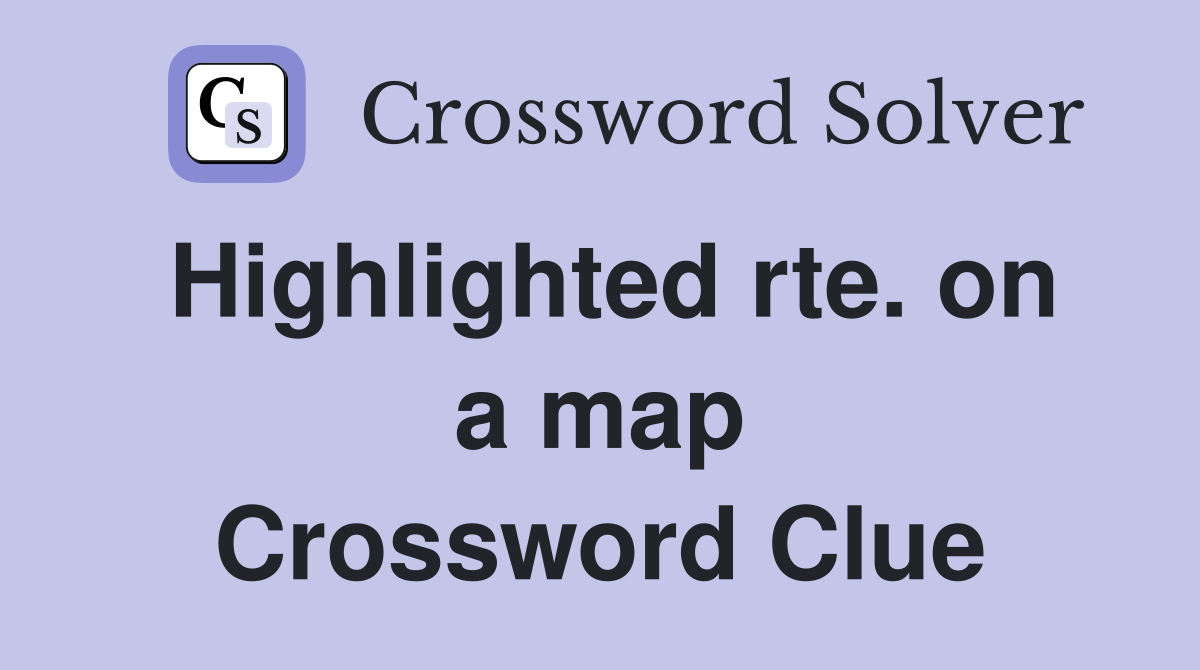 Highlighted rte. on a map Crossword Clue Answers Crossword Solver